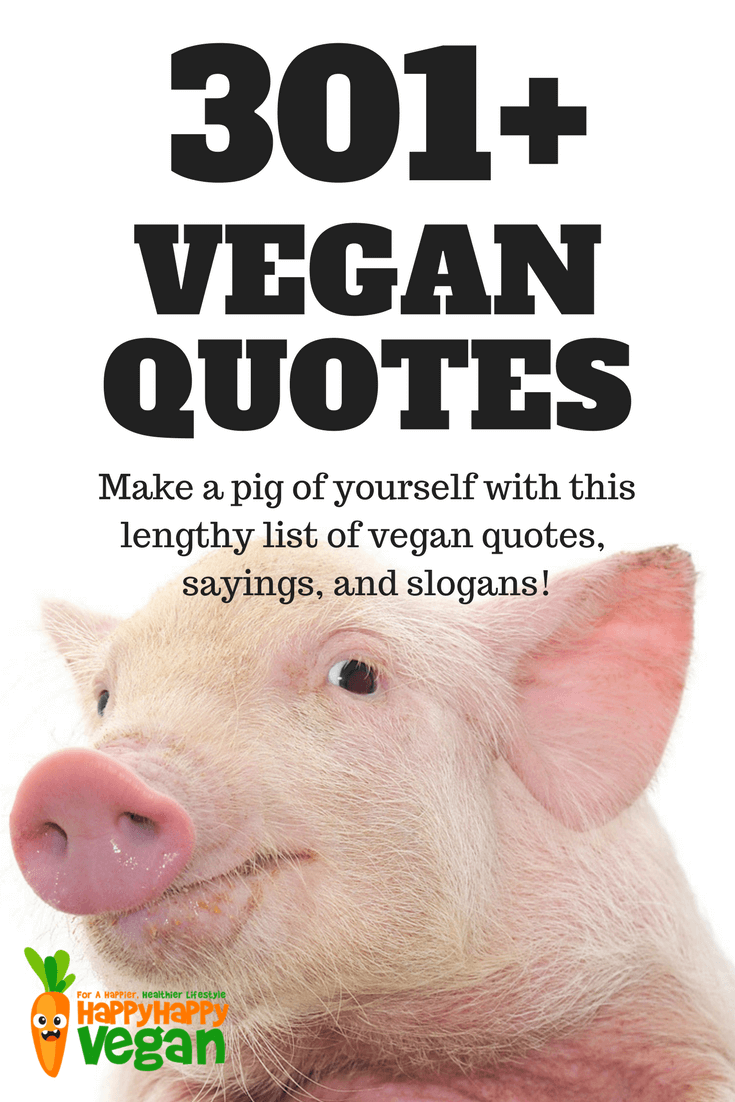 301+ Vegan Quotes, Slogans, And Sayings - Happy Happy Vegan