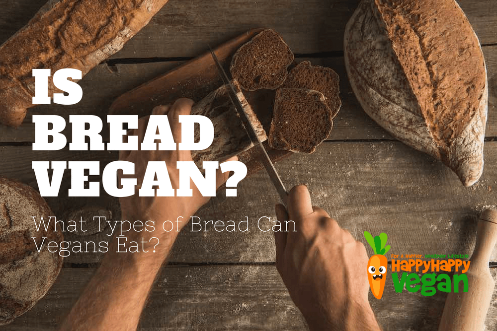 Is Bread Vegan What Types Of Bread Can Vegans Eat Happy
